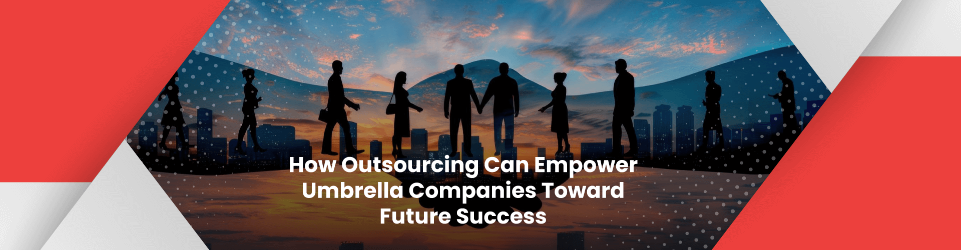 How Outsourcing Can Empower Umbrella Companies Toward Future Success | IMS Decimal How Outsourcing Can Empower Umbrella Companies Toward Future Success