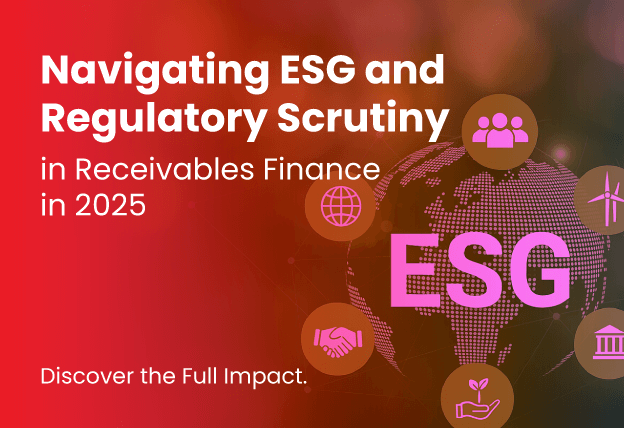 Navigating ESG and Regulatory Scrutiny in Receivables Finance in 2025