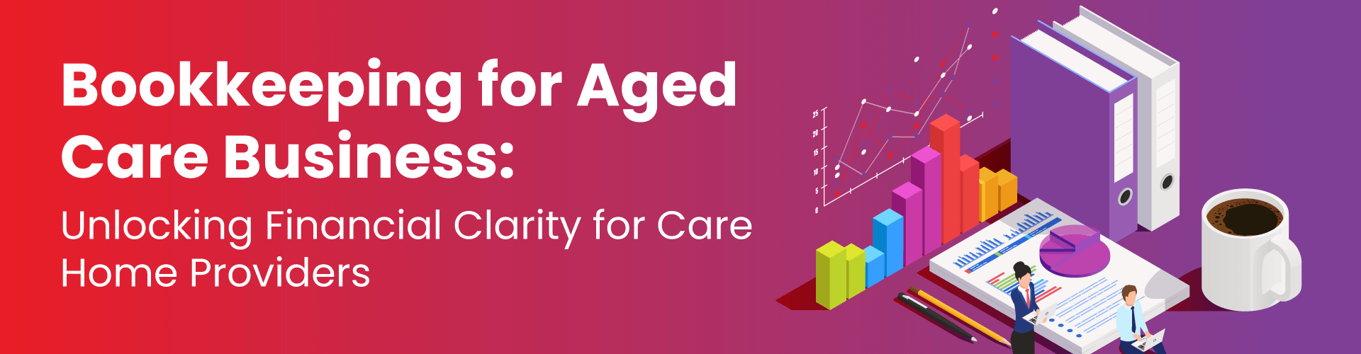 Bookkeeping for Aged Care Business: Unlocking Financial Clarity for Care Home Providers