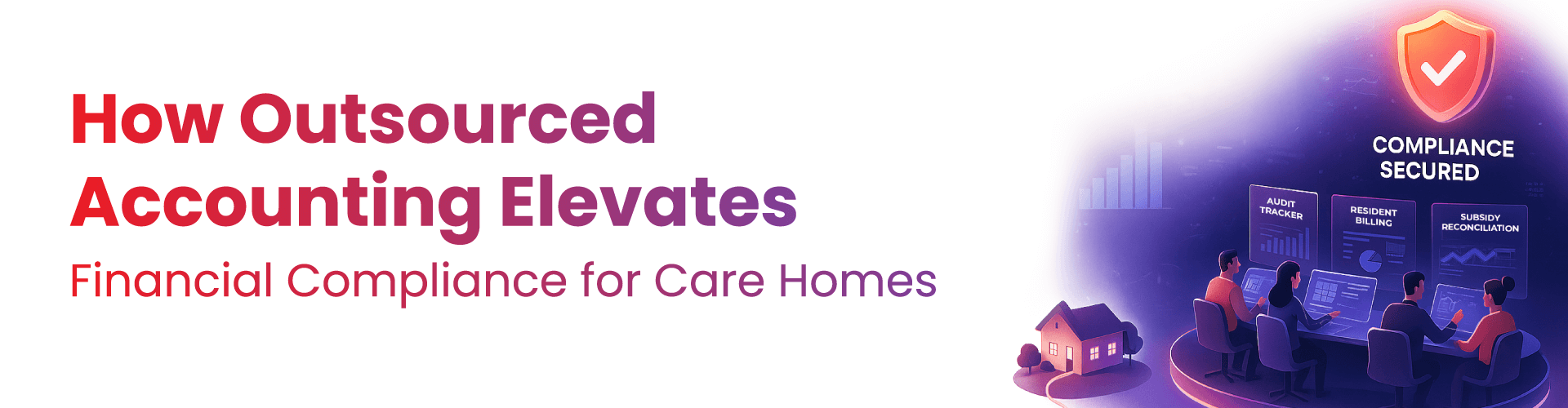How Outsourced Accounting Elevates Financial Compliance for Care Homes banner | IMS Decimal How Outsourced Accounting Elevates Financial Compliance for Care Homes banner