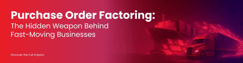 Purchase order factoring empowers fast-moving businesses with cash flow solutions for shipping and logistics growth.