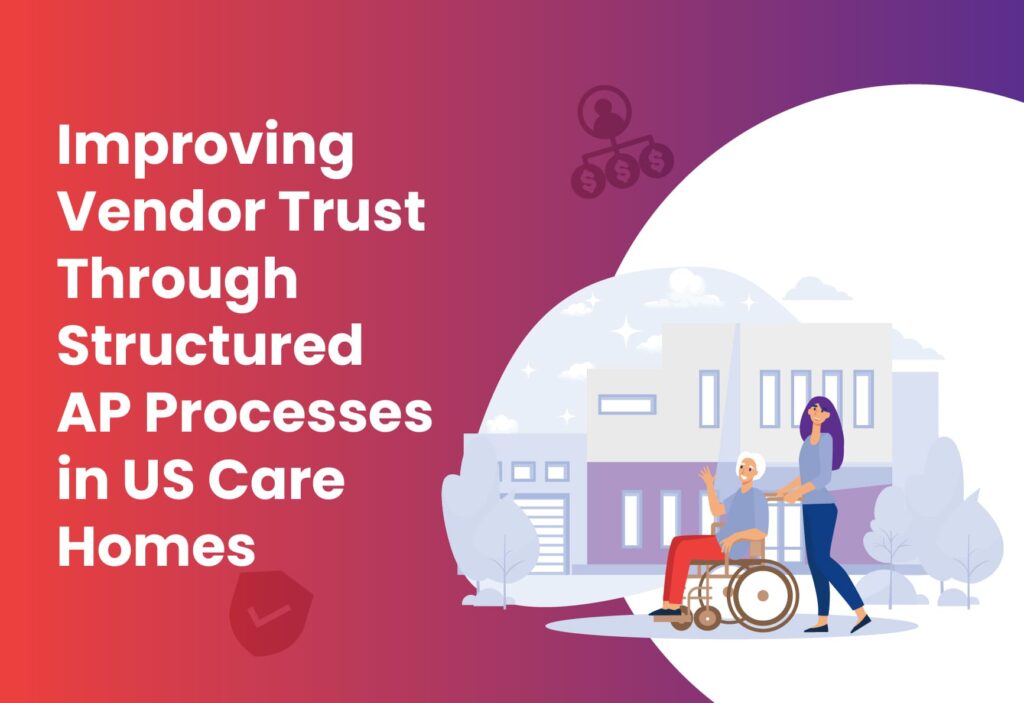 Blog banner illustrating how structured AP processes improve vendor trust and payment efficiency in US care homes.