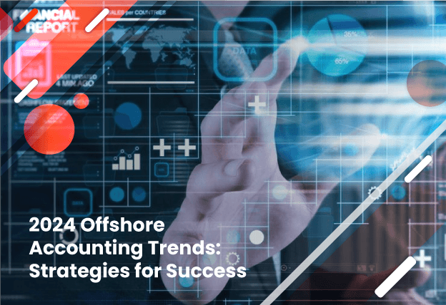2024 Offshore Accounting Trends: Strategies for Success