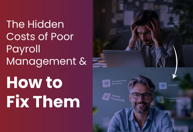 The Hidden Costs of Poor Payroll Management & How to Fix Them