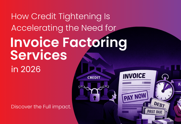How Credit Tightening Is Accelerating the Need for Invoice Factoring Services in 2026?