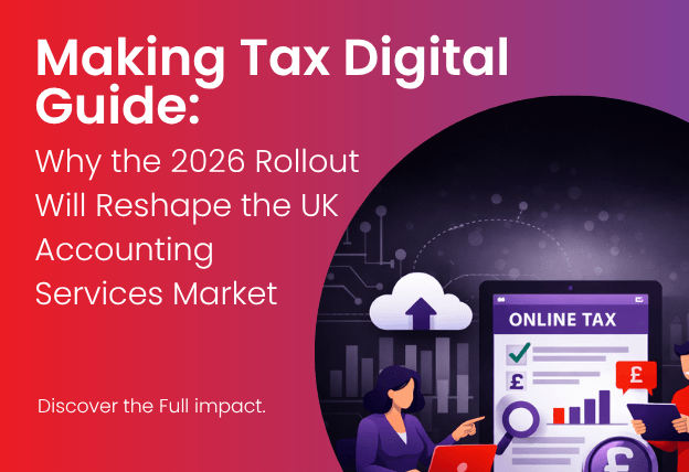 Making Tax Digital Guide: Why the 2026 Rollout Will Reshape the UK Accounting Services Market