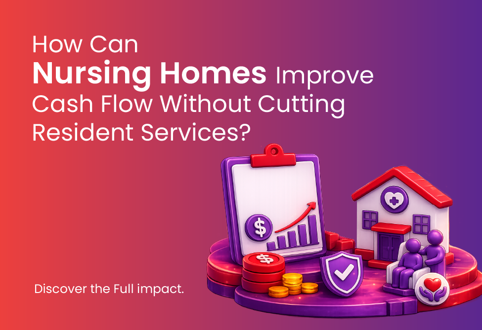How Can Nursing Homes Improve Cash Flow Without Cutting Resident Services?
