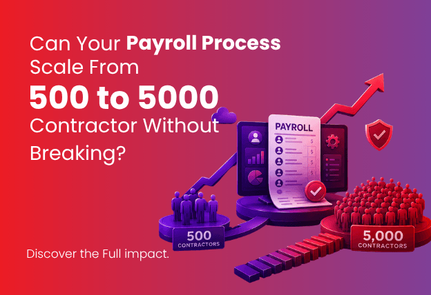 Can Your Payroll Process Scale from 500 to 5000 Contractors Without Breaking